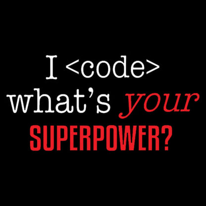 I Code Whats Your Superpower Geek T-Shirt