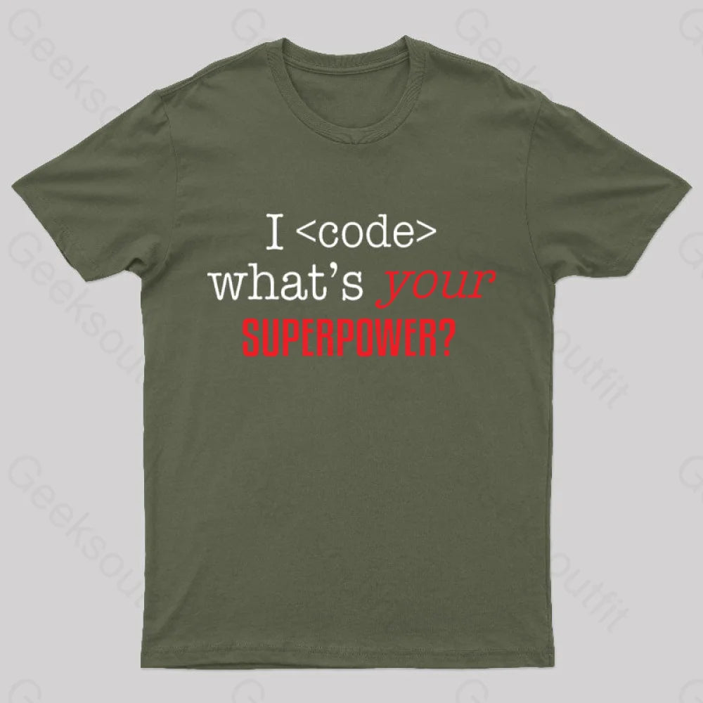 I Code Whats Your Superpower Geek T-Shirt Army Green / S