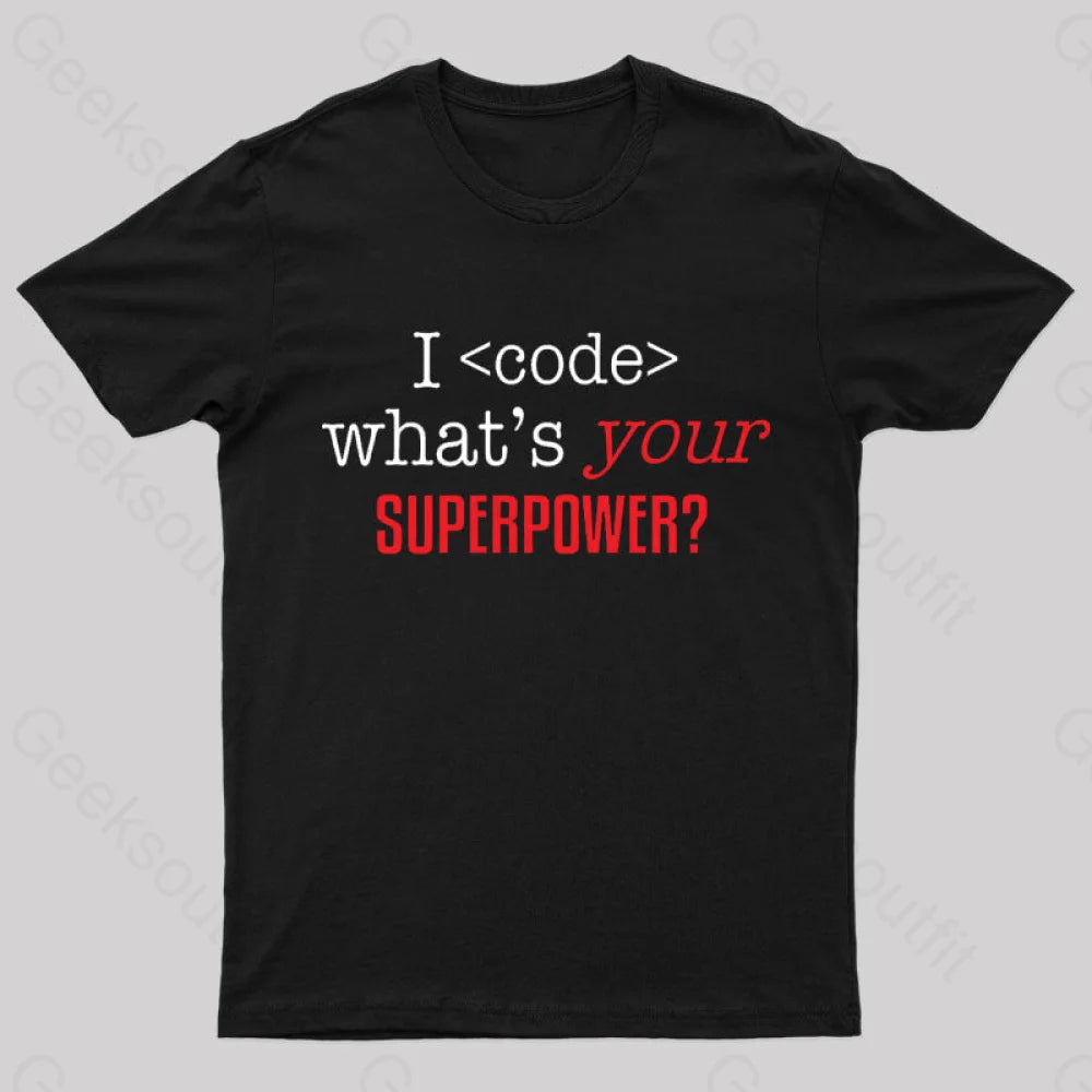 I Code Whats Your Superpower Geek T-Shirt Black / S