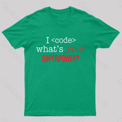 I Code Whats Your Superpower Geek T-Shirt Green / S