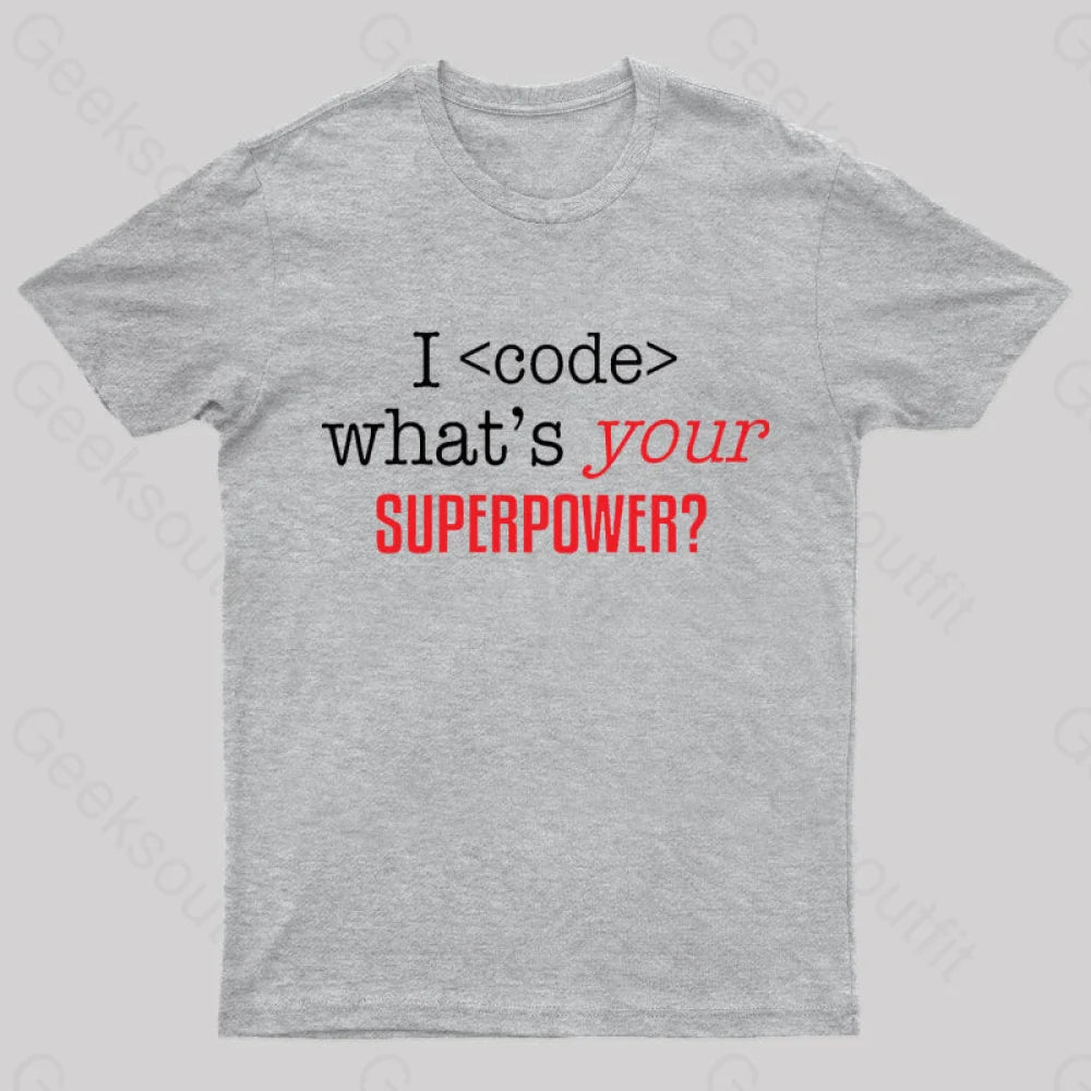 I Code Whats Your Superpower Geek T-Shirt Grey / S