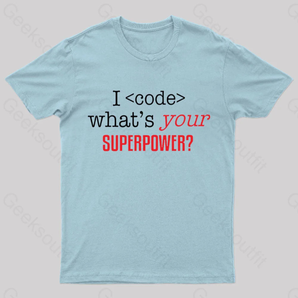 I Code Whats Your Superpower Geek T-Shirt Light Blue / S