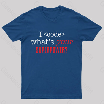 I Code Whats Your Superpower Geek T-Shirt Navy / S