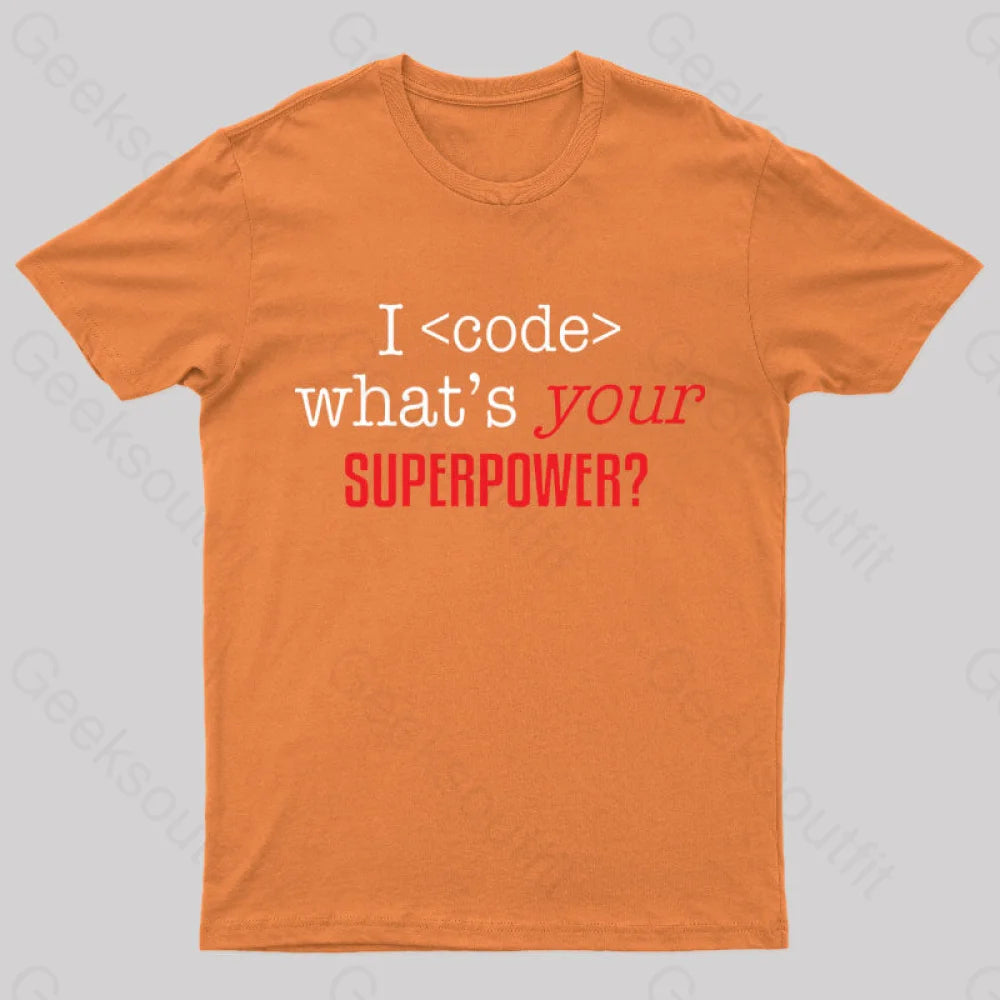 I Code Whats Your Superpower Geek T-Shirt Orange / S