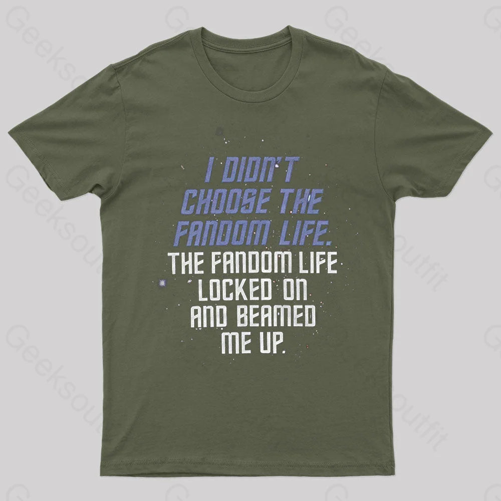 I Didn’t Choose The Fandom Life Geek T-Shirt Army Green / S