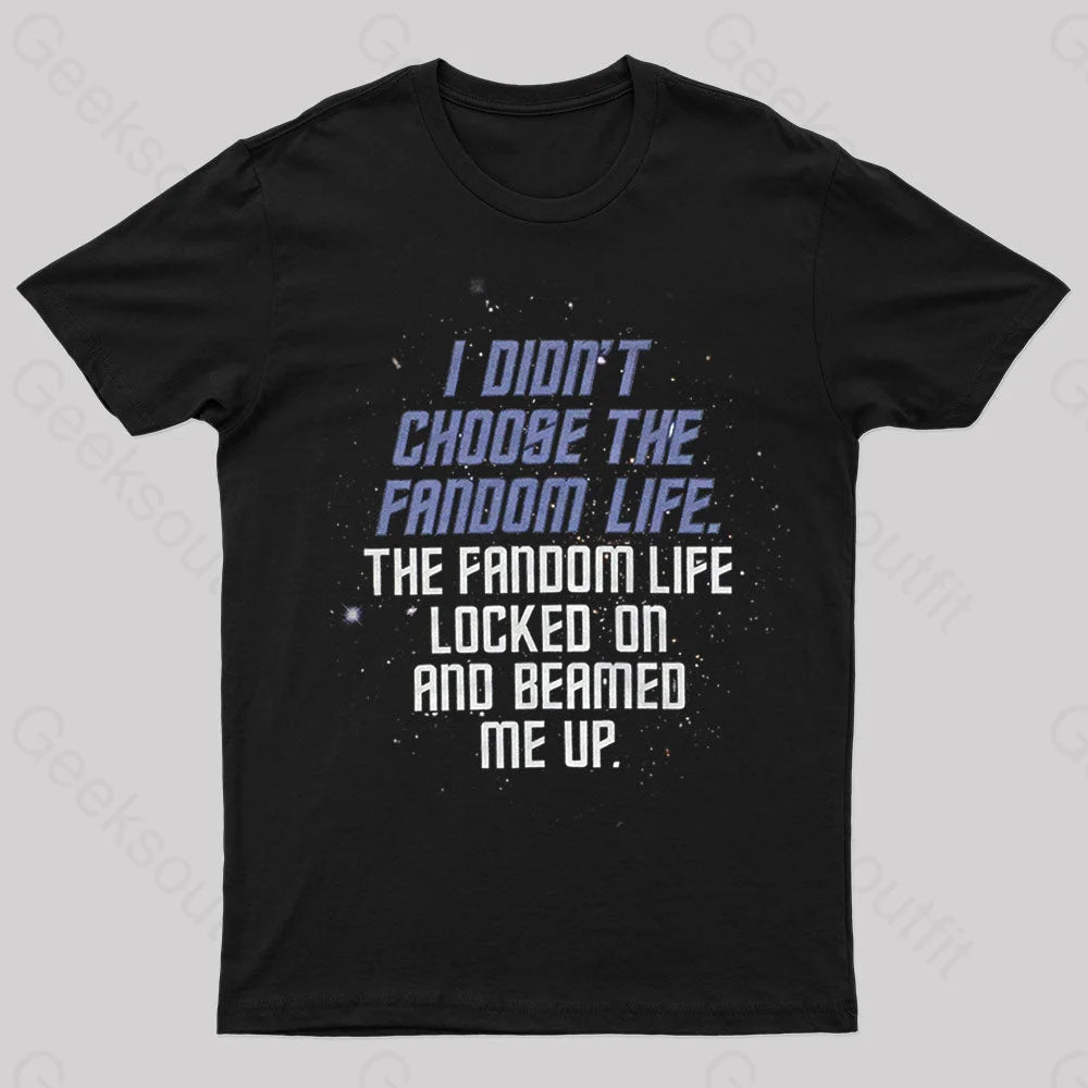 I Didn’t Choose The Fandom Life Geek T-Shirt Black / S