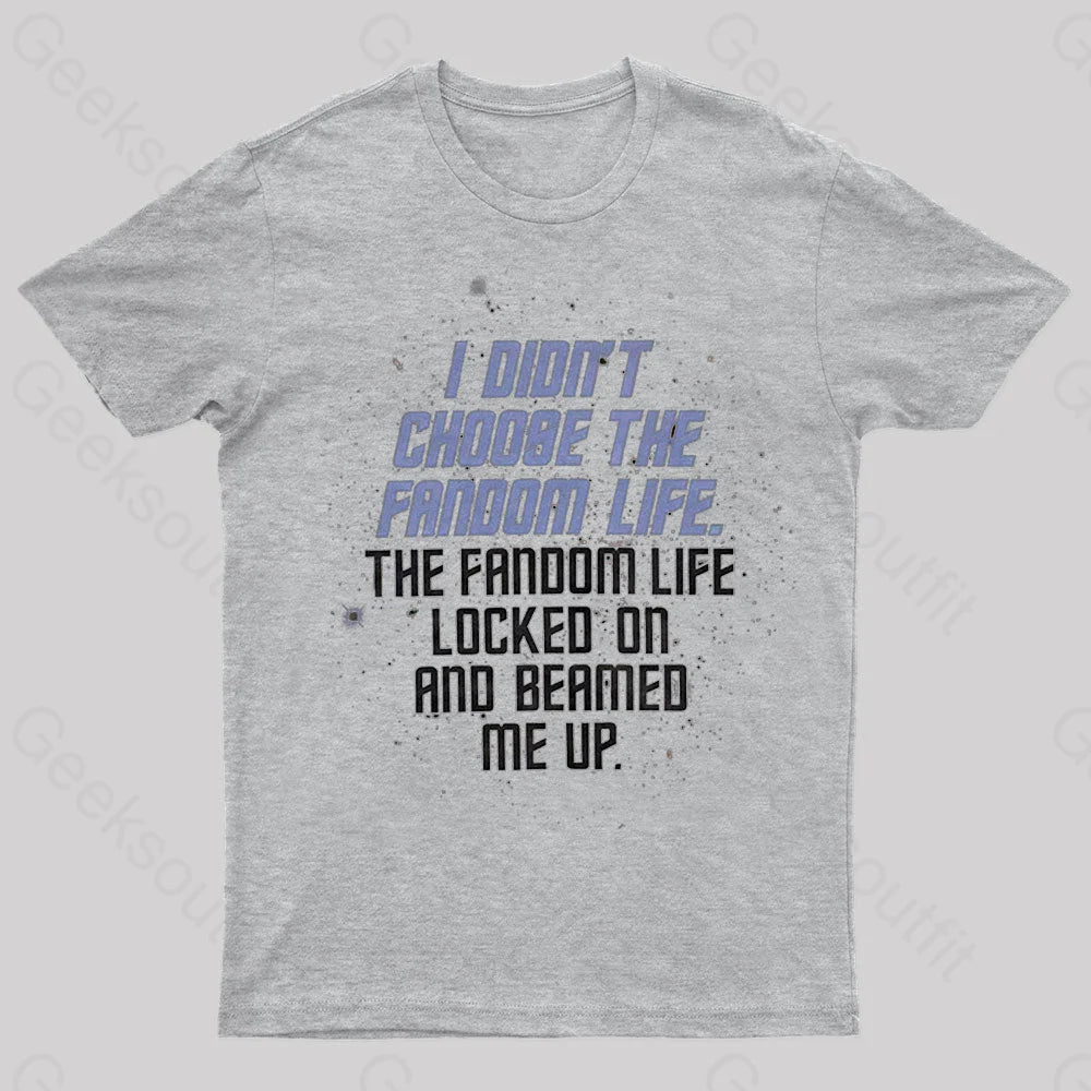 I Didn’t Choose The Fandom Life Geek T-Shirt Grey / S