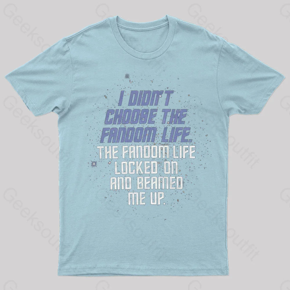 I Didn’t Choose The Fandom Life Geek T-Shirt Light Blue / S