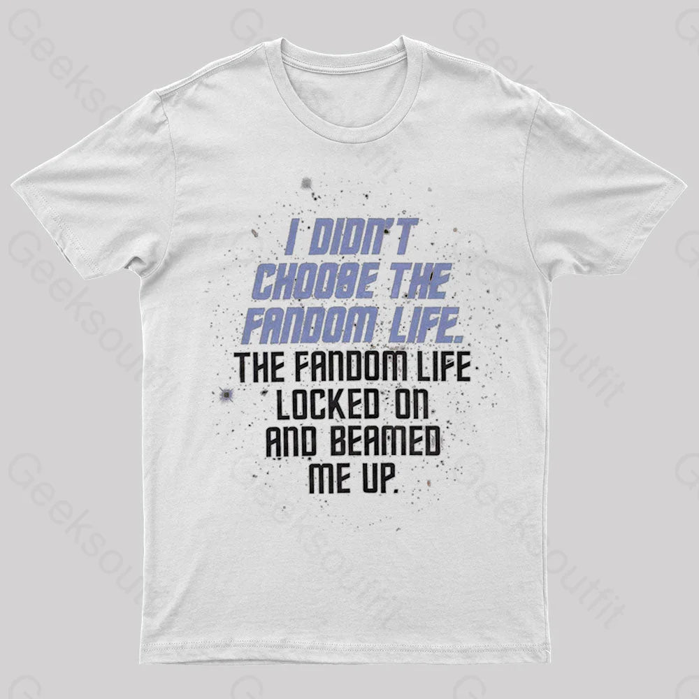 I Didn’t Choose The Fandom Life Geek T-Shirt White / S