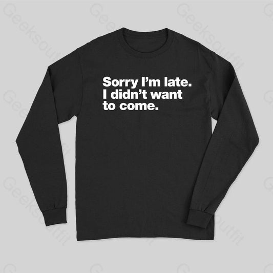 I Didn’t Want To Come Long Sleeve T-Shirt Black / S