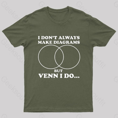 I Don’t Always Make Diagrams But Venn Do Geek T-Shirt Army Green / S