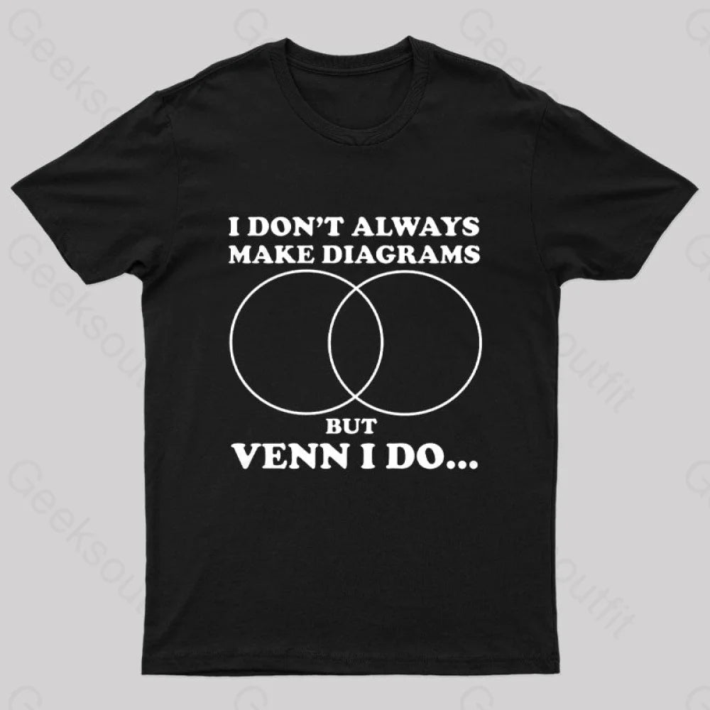 I Don’t Always Make Diagrams But Venn Do Geek T-Shirt Black / S