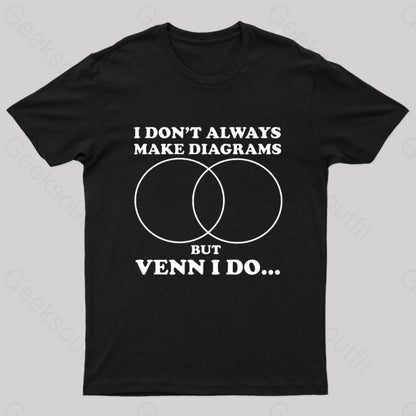 I Don’t Always Make Diagrams But Venn Do Geek T-Shirt Black / S