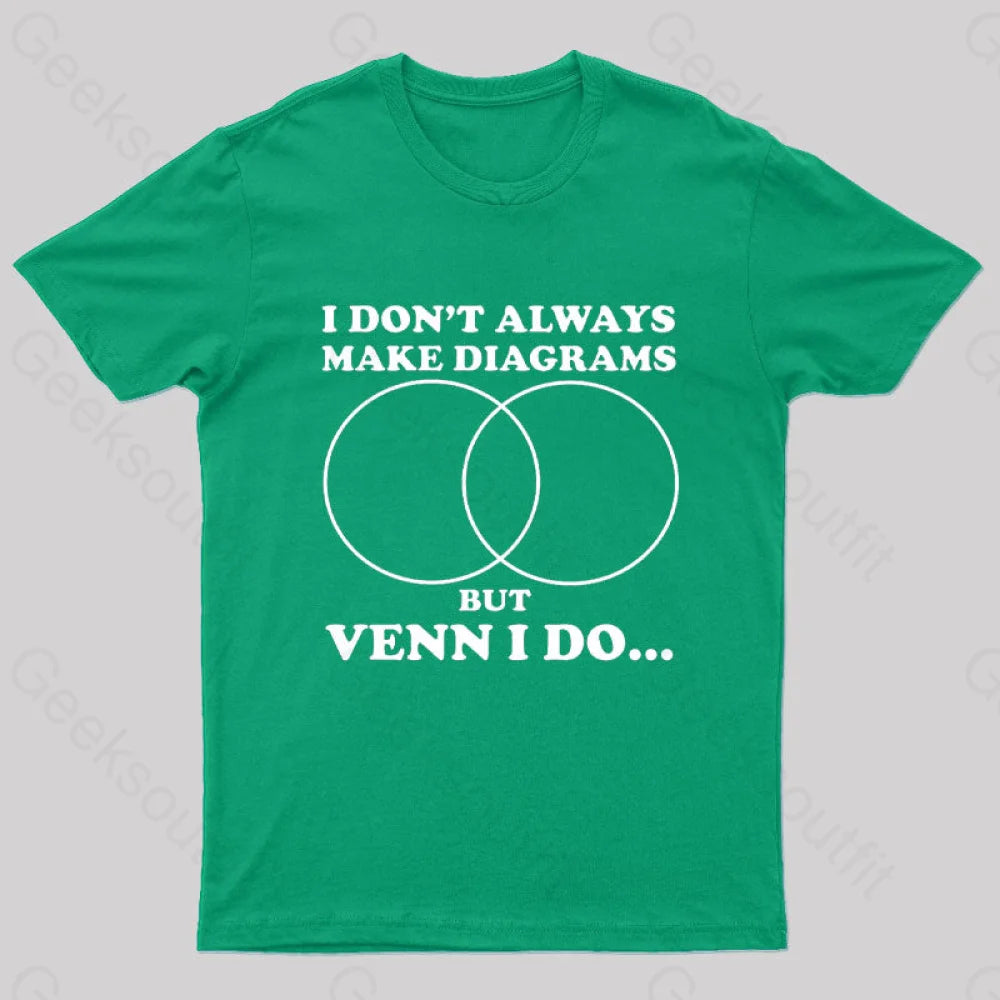 I Don’t Always Make Diagrams But Venn Do Geek T-Shirt Green / S