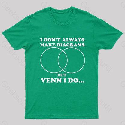 I Don’t Always Make Diagrams But Venn Do Geek T-Shirt Green / S