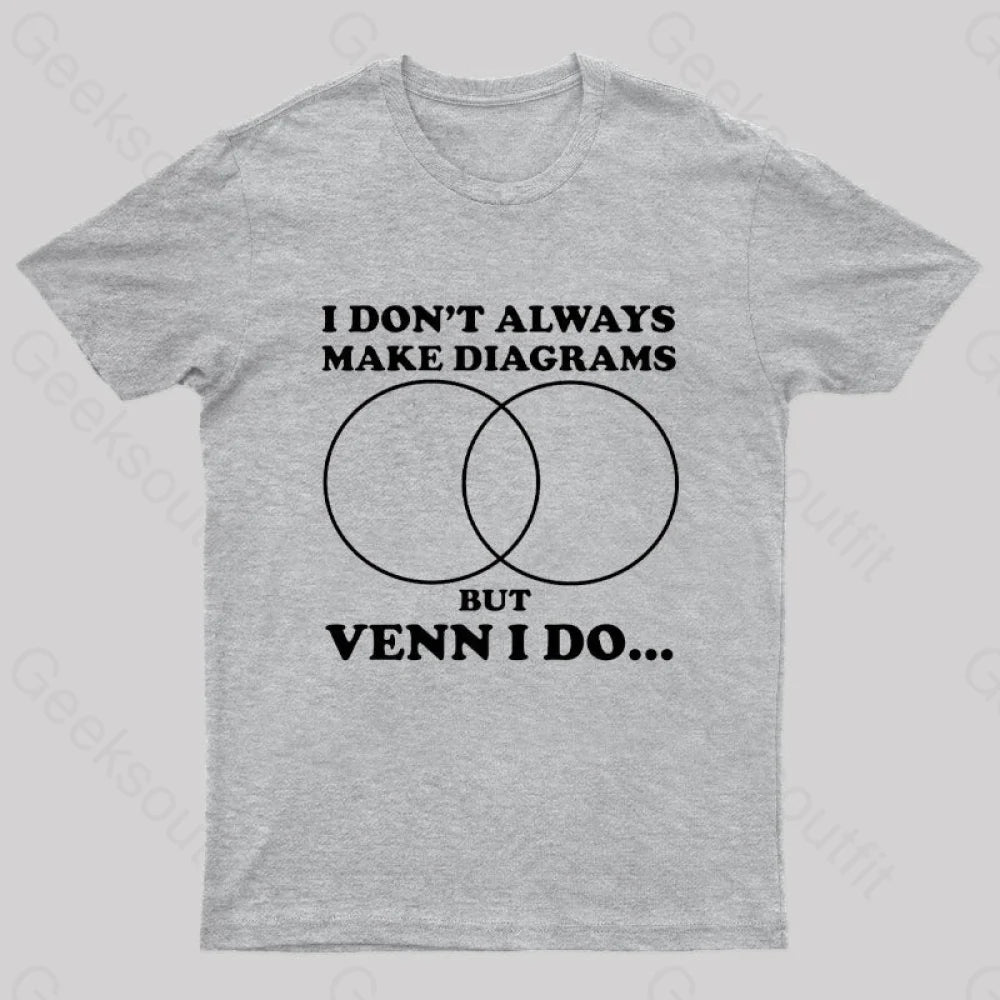 I Don’t Always Make Diagrams But Venn Do Geek T-Shirt Grey / S