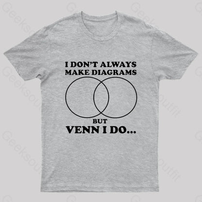 I Don’t Always Make Diagrams But Venn Do Geek T-Shirt Grey / S