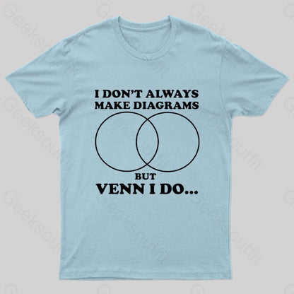 I Don’t Always Make Diagrams But Venn Do Geek T-Shirt Light Blue / S