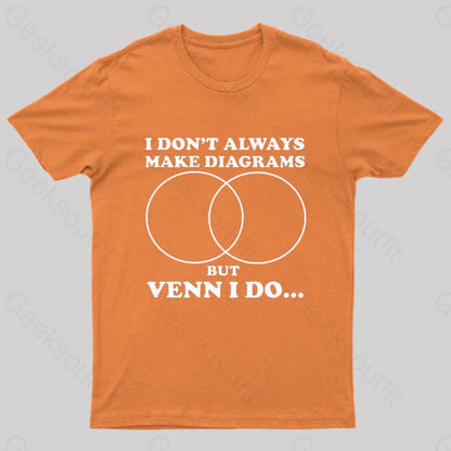 I Don’t Always Make Diagrams But Venn Do Geek T-Shirt Orange / S