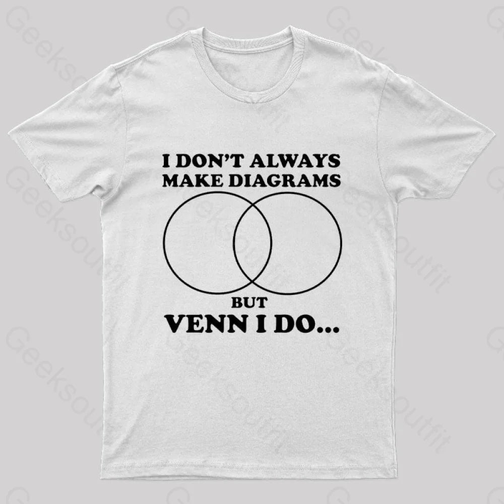 I Don’t Always Make Diagrams But Venn Do Geek T-Shirt White / S