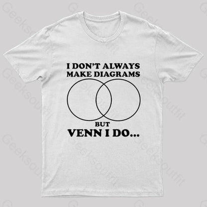 I Don’t Always Make Diagrams But Venn Do Geek T-Shirt White / S