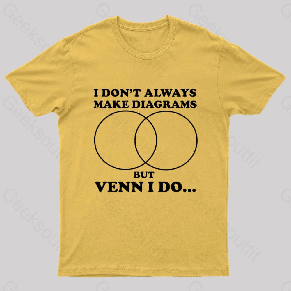 I Don’t Always Make Diagrams But Venn Do Geek T-Shirt Yellow / S