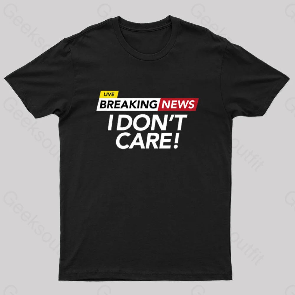 I Dont Care Geek T-Shirt Black / S