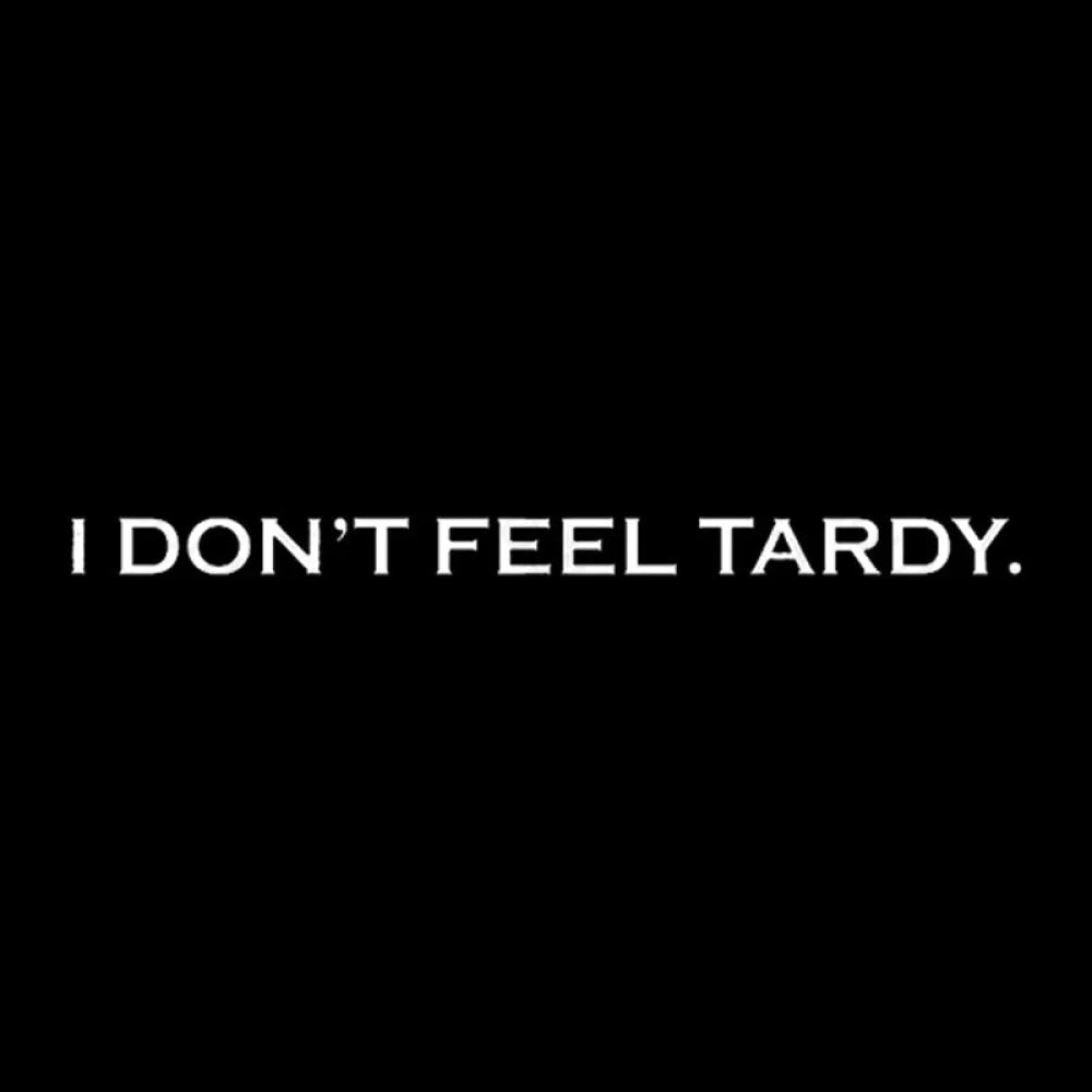 I Don’t Feel Tardy Geek T-Shirt