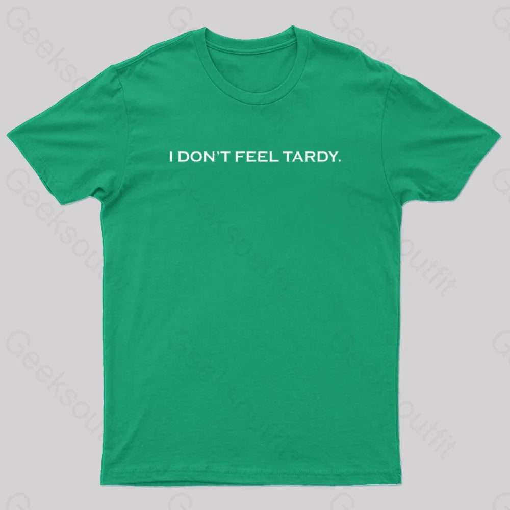 I Don’t Feel Tardy Geek T-Shirt Green / S