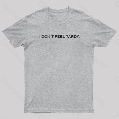 I Don’t Feel Tardy Geek T-Shirt Grey / S