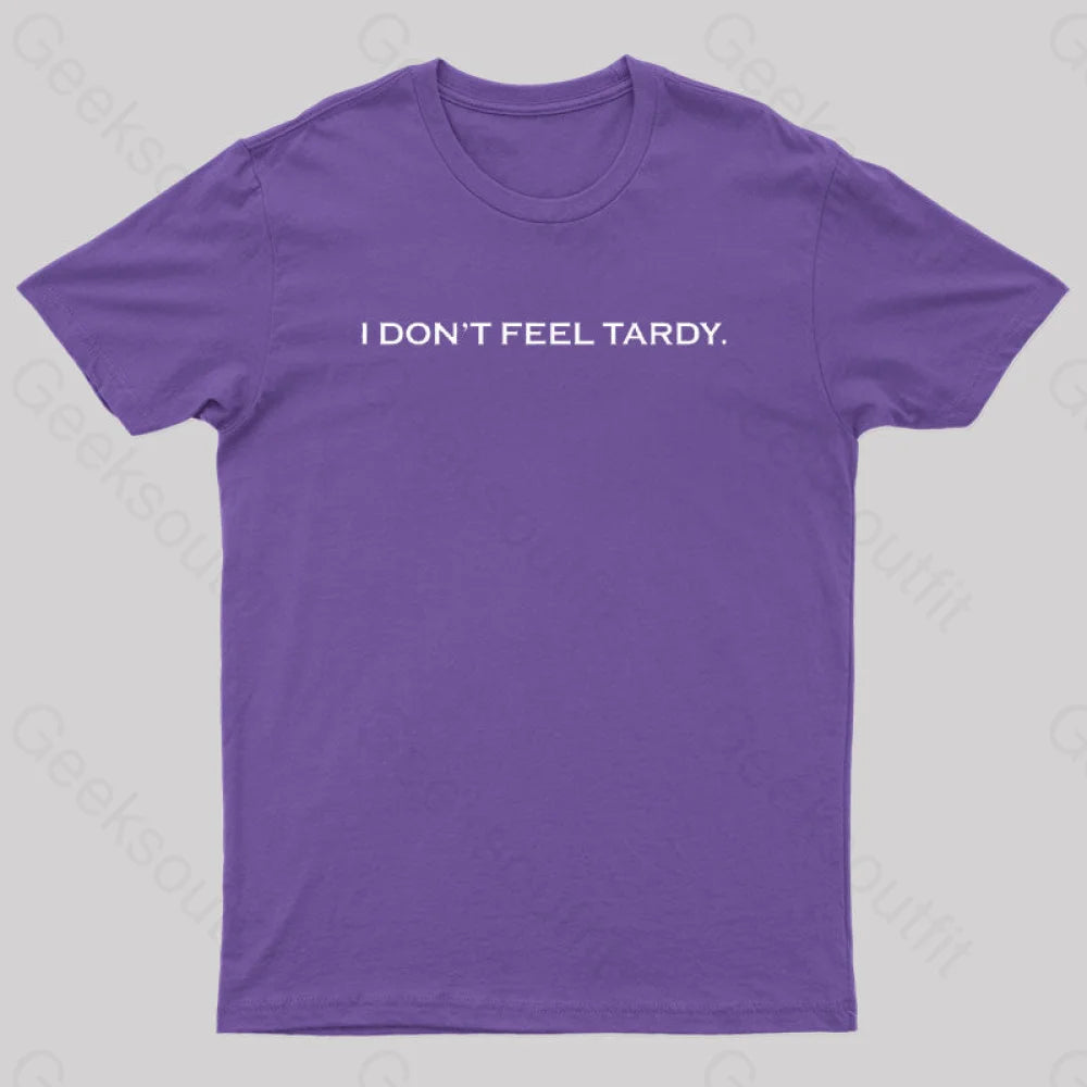 I Don’t Feel Tardy Geek T-Shirt Purple / S