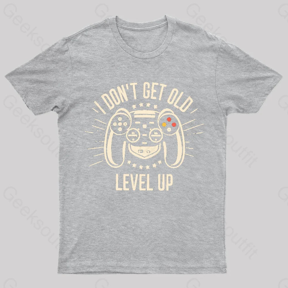 I Don’t Get Old Level Up Geek T-Shirt Grey / S