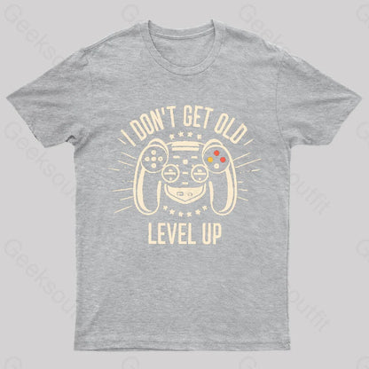 I Don’t Get Old Level Up Geek T-Shirt Grey / S