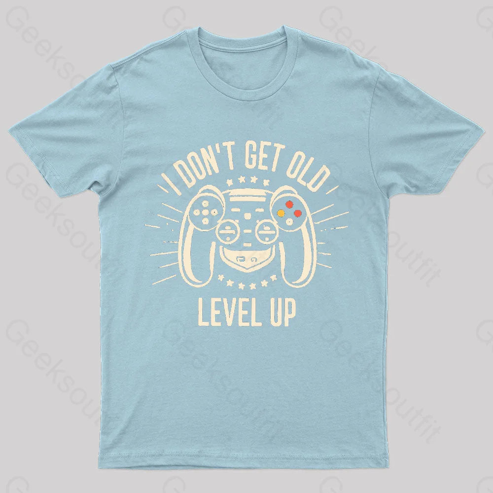 I Don’t Get Old Level Up Geek T-Shirt Light Blue / S