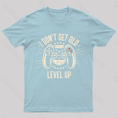 I Don’t Get Old Level Up Geek T-Shirt Light Blue / S