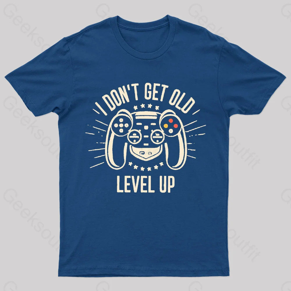 I Don’t Get Old Level Up Geek T-Shirt Navy / S