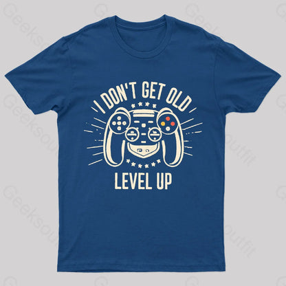 I Don’t Get Old Level Up Geek T-Shirt Navy / S