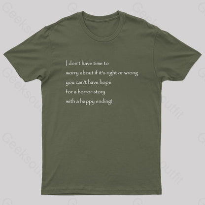 I Don’t Have Time To Worry About If It’s Right Or Wrong Geek T-Shirt Army Green / S