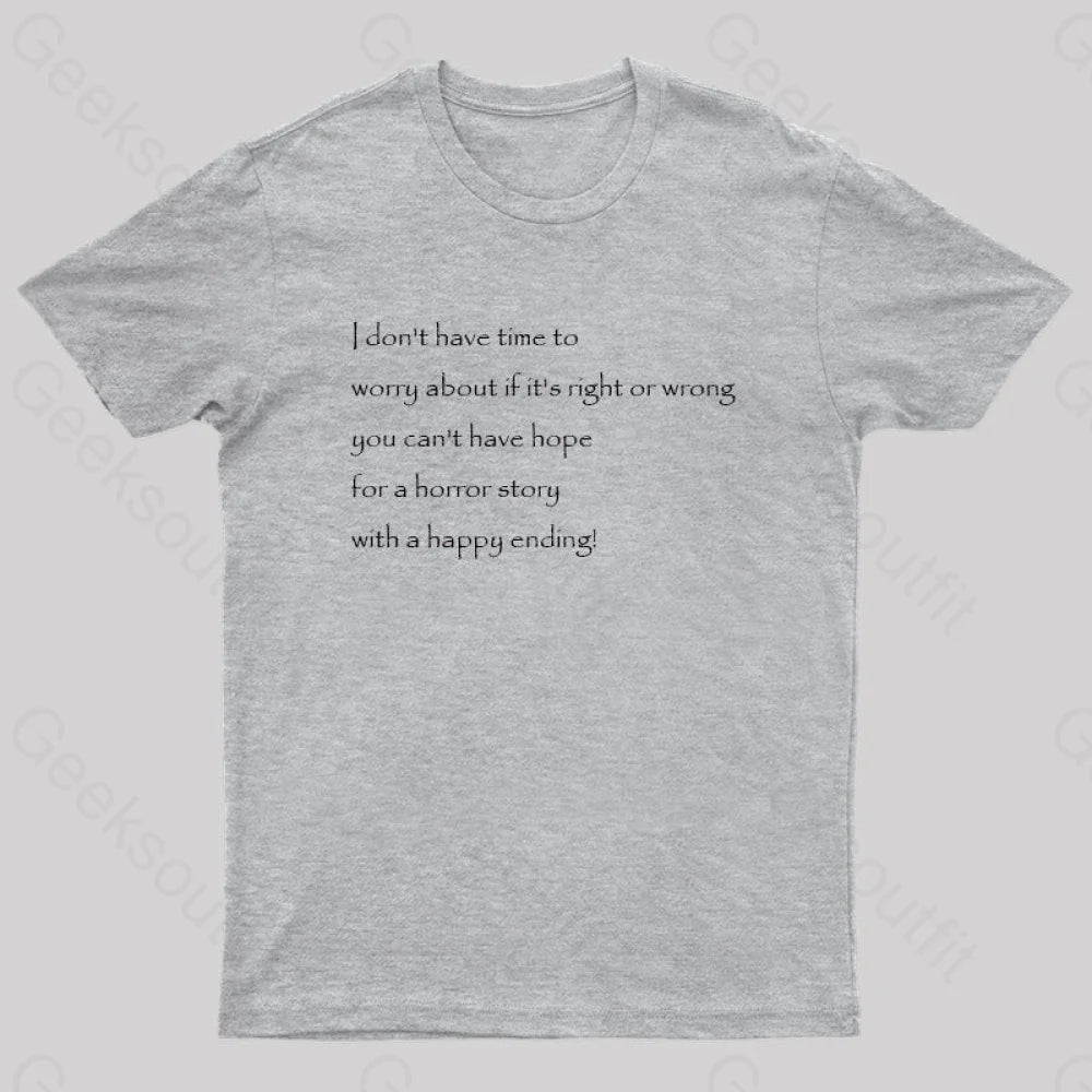 I Don’t Have Time To Worry About If It’s Right Or Wrong Geek T-Shirt Grey / S