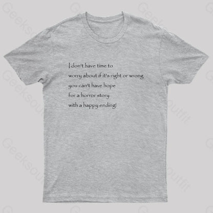 I Don’t Have Time To Worry About If It’s Right Or Wrong Geek T-Shirt Grey / S