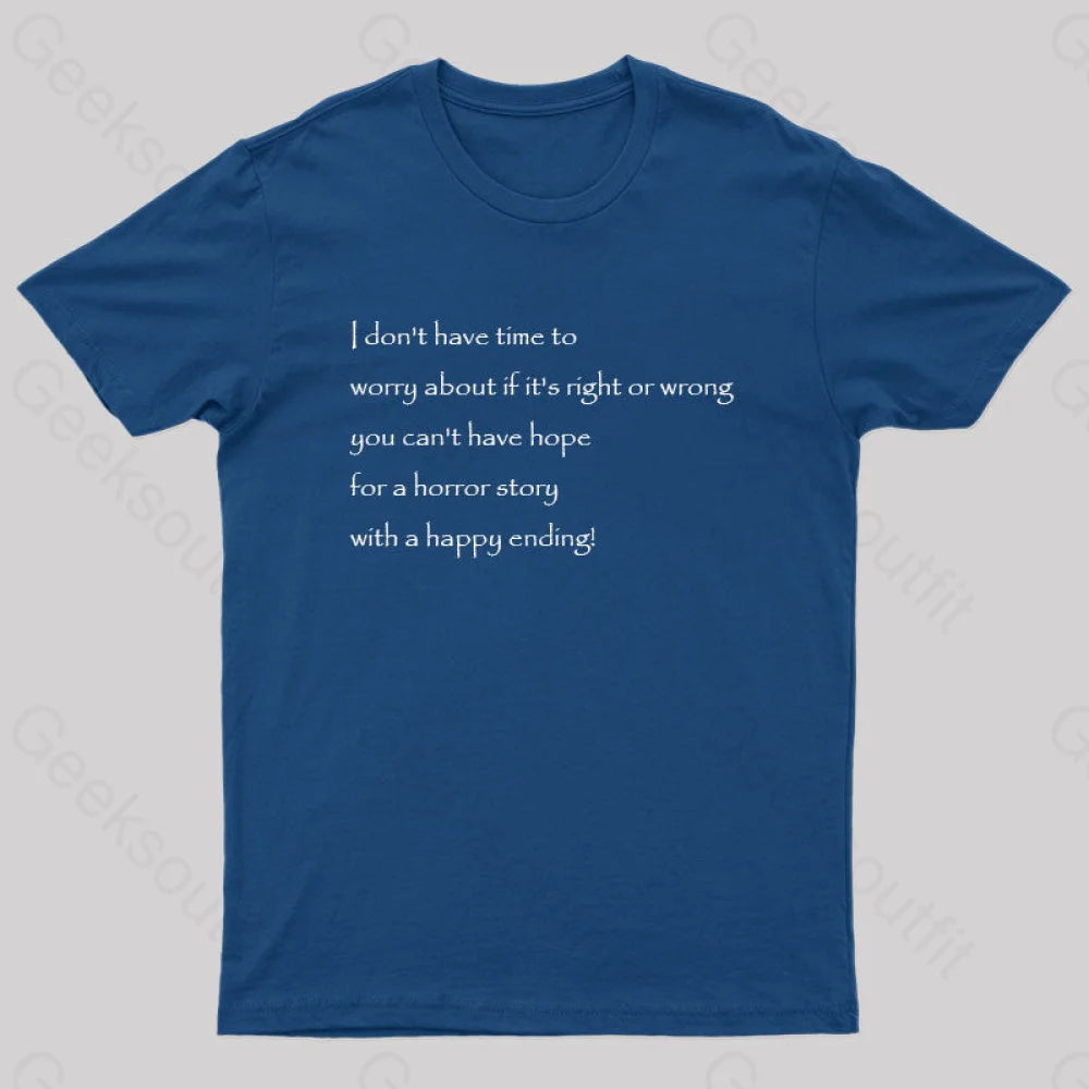 I Don’t Have Time To Worry About If It’s Right Or Wrong Geek T-Shirt Navy / S