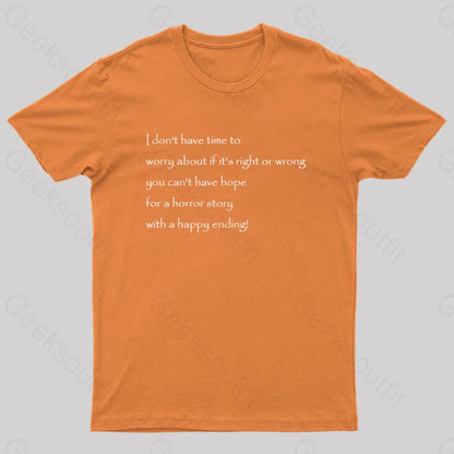 I Don’t Have Time To Worry About If It’s Right Or Wrong Geek T-Shirt Orange / S