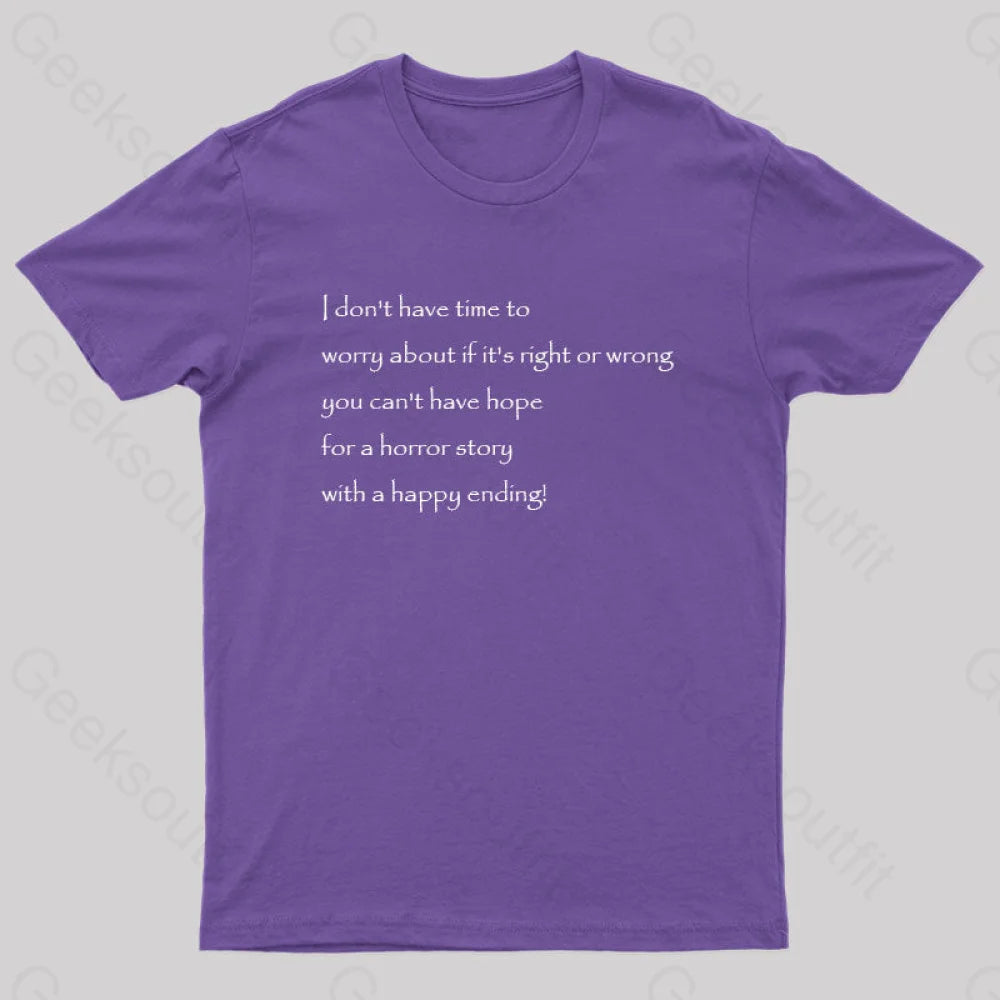 I Don’t Have Time To Worry About If It’s Right Or Wrong Geek T-Shirt Purple / S