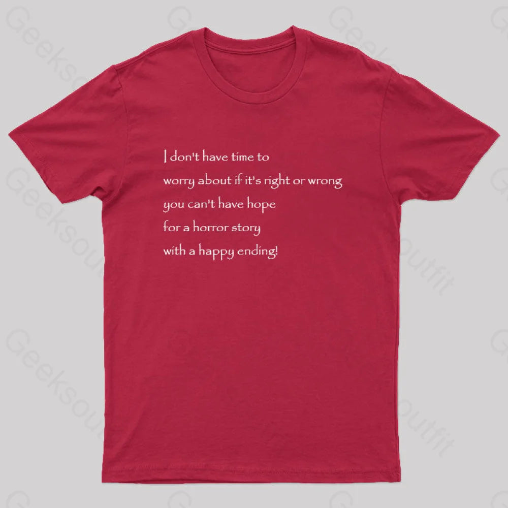 I Don’t Have Time To Worry About If It’s Right Or Wrong Geek T-Shirt Red / S