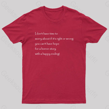 I Don’t Have Time To Worry About If It’s Right Or Wrong Geek T-Shirt Red / S