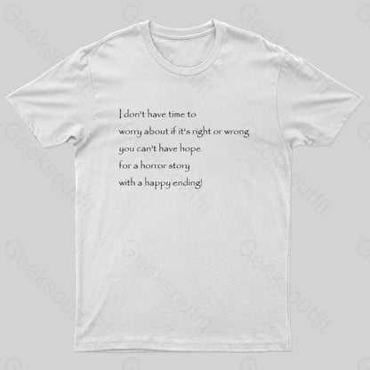 I Don’t Have Time To Worry About If It’s Right Or Wrong Geek T-Shirt White / S