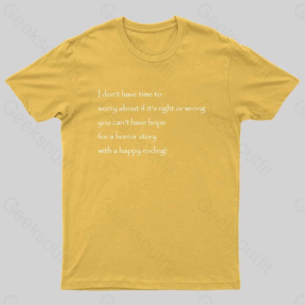 I Don’t Have Time To Worry About If It’s Right Or Wrong Geek T-Shirt Yellow / S