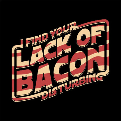 I Find Your Lack Of Bacon Disturbing Geek T-Shirt