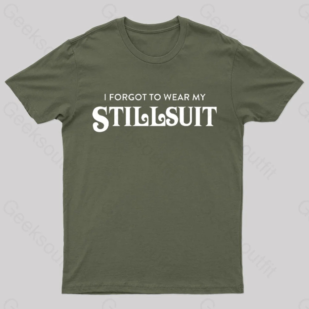 I Forgot To Wear My Stillsuit Nerd T-Shirt Army Green / S