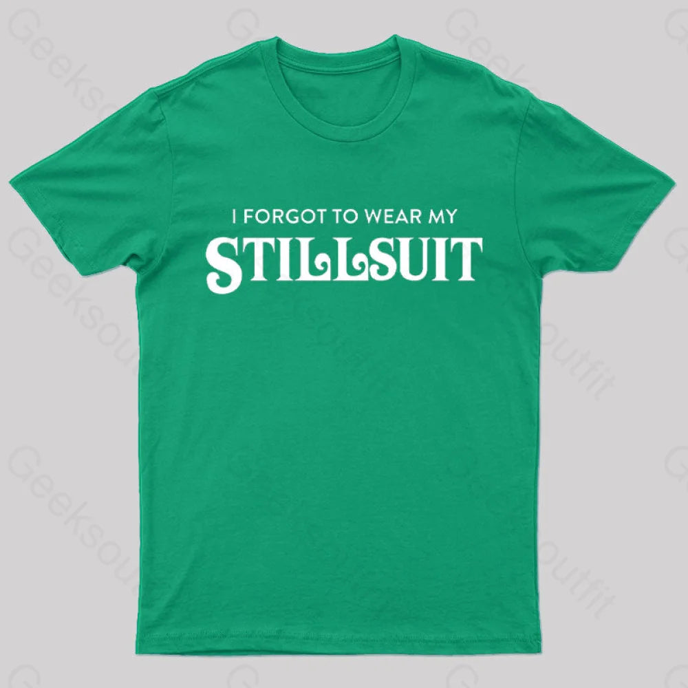 I Forgot To Wear My Stillsuit Nerd T-Shirt Green / S